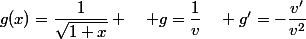 g(x)=\dfrac{1}{\sqrt{1+x}} \quad g=\dfrac{1}{v}\quad g'=-\dfrac{v'}{v^2}