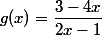 g(x)=\dfrac{3-4x}{2x-1}