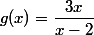 g(x)=\dfrac{3x}{x-2}