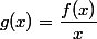 g(x)=\dfrac{f(x)}{x}