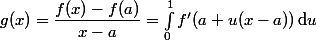 g(x)=\dfrac{f(x)-f(a)}{x-a}=\int_0^1f'(a+u(x-a))\,\mathrm{d}u