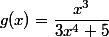 g(x)=\dfrac{x^3}{3x^4+5}