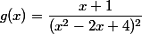g(x)=\dfrac{x+1}{(x^2-2x+4)^2}