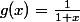 g(x)=\frac{1}{1+x}