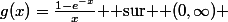 g(x)=\frac{1-e^{-x}}{x} $ sur $ (0,\infty) 