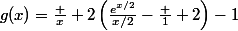 g(x)=\frac x 2\left(\frac{e^{x/2}}{x/2}-\frac 1 2\right)-1