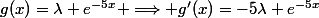 g(x)=\lambda e^{-5x} \ \Longrightarrow \ g{'}(x)=-5\lambda e^{-5x}