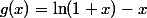 g(x)=\ln(1+x)-x