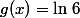 g(x)=\ln\,6