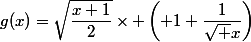 g(x)=\sqrt{\dfrac{x+1}{2}}\times \left( 1+\dfrac{1}{\sqrt x}\right)