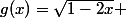 g(x)=\sqrt{1-2x} 