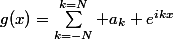 g(x)=\sum_{k=-N}^{k=N} a_k e^{ikx}