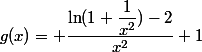 g(x)= \dfrac{\ln(1+\dfrac{1}{x^2})-2}{x^2}+1