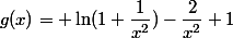 g(x)= \ln(1+\dfrac{1}{x^2})-\dfrac{2}{x^2}+1