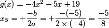 g(x)=-4x^2-5x+19\quad&nbsp;&nbsp;x_S= \dfrac{-b}{2a}= \dfrac{-(-5)}{2\times(-4)}=\dfrac{-5}{8}
