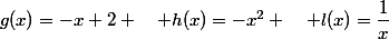 g(x)=-x+2 \quad h(x)=-x^2 \quad l(x)=\dfrac{1}{x}