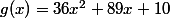 g(x)=36x^2+89x+10