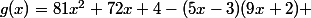 g(x)=81x^2+72x+4-(5x-3)(9x+2) 