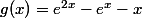g(x)=e^{2x}-e^x-x