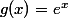 g(x)=e^{x}