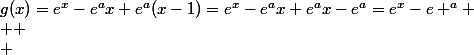 g(x)=e^x-e^ax+e^a(x-1)=e^x-e^ax+e^ax-e^a=e^x-e ^a
 \\ 
 \\ 