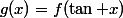 g(x)=f(\tan x)