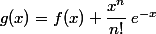 g(x)=f(x)+\dfrac{x^n}{n!}\,e^{-x}