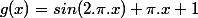 g(x)=sin(2.\pi.x)+\pi.x+1