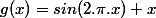 g(x)=sin(2.\pi.x)+x