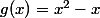 g(x)=x^2-x
