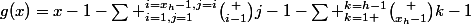 g(x)=x-1-\sum _{i=1,j=1}^{i=x_h-1,j=i}\binom {i-1}{j-1}-\sum _{k=1 }^{k=h-1}\binom {x_h-1}{k-1}