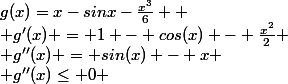 g(x)=x-sinx-\frac{x^3}{6} 
 \\ g'(x) = 1 - cos(x) - \frac{x^2}{2}
 \\ g''(x) = sin(x) - x
 \\ g''(x)\le 0 