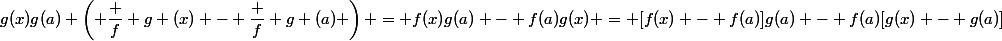 g(x)g(a) \left( \dfrac f g (x) - \dfrac f g (a) \right) = f(x)g(a) - f(a)g(x) = [f(x) - f(a)]g(a) - f(a)[g(x) - g(a)]