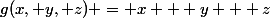 g(x, y, z) = x + y + z