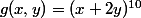 g(x,y)=(x+2y)^{10}