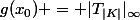 g(x_0) = |T_{|K|}|_{\infty}