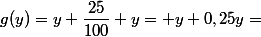 g(y)=y+\dfrac{25}{100} y= y+0,25y=