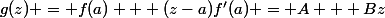 g(z) = f(a) + (z-a)f'(a) = A + Bz