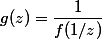 g(z)=\dfrac{1}{f(1/z)}