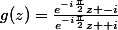 g(z)=\frac{e^{-i\frac{\pi}{2}}z -i}{e^{-i\frac{\pi}{2}}z +i}