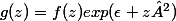 g(z)=f(z)exp(\epsilon z²)