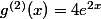 g^{(2)}(x)=4e^{2x}