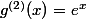 g^{(2)}(x)=e^{x}