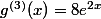 g^{(3)}(x)=8e^{2x}