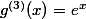 g^{(3)}(x)=e^{x}