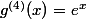 g^{(4)}(x)=e^{x}