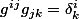 g^{ij}g_{jk}=\delta_k^i