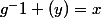 g^-1 (y)=x