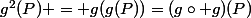 g^2(P) = g(g(P))=(g\circ g)(P)