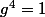 g^4=1